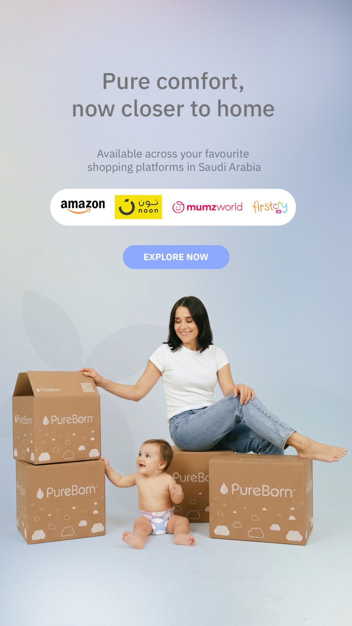 Pure comfort, now closer to home — available across your favourite shopping platforms in Saudi Arabia: Amazon, noon, mumzworld and FirstCry. Explore now